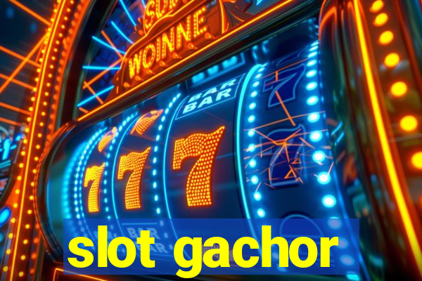 slot gachor