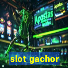 slot gachor