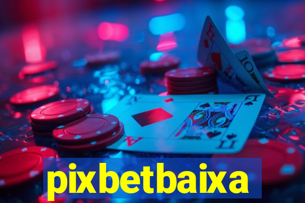 pixbetbaixa