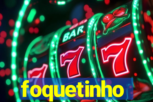 foquetinho