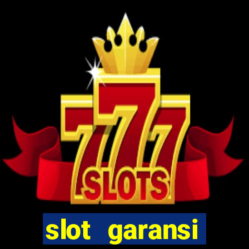 slot garansi kekalahan 100 saldo kembali