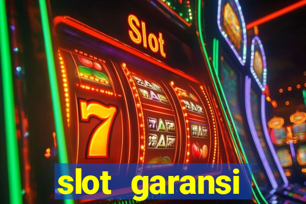 slot garansi kekalahan 100 saldo kembali