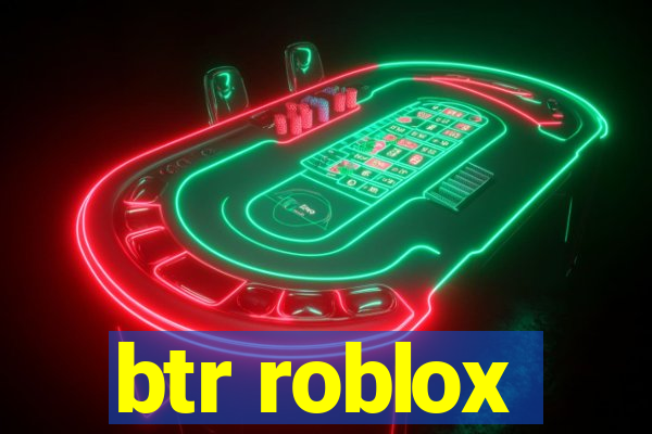 btr roblox