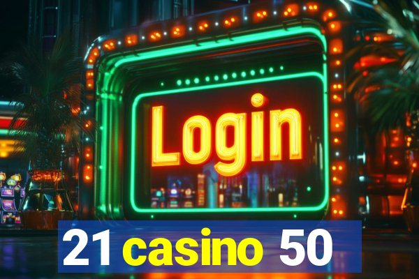 21 casino 50