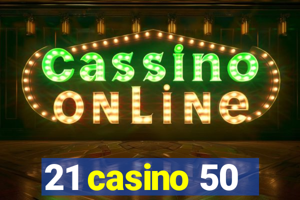 21 casino 50