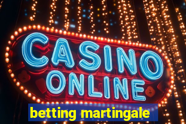 betting martingale