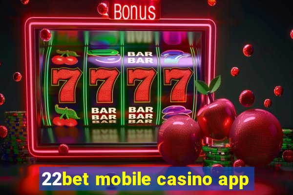 22bet mobile casino app