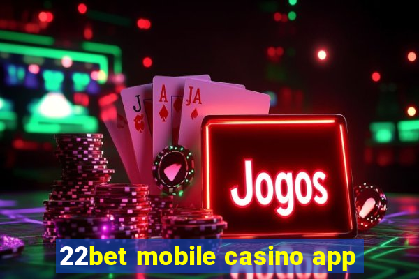 22bet mobile casino app