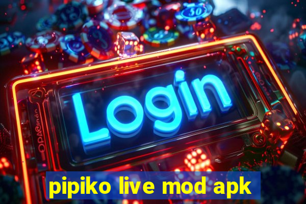 pipiko live mod apk