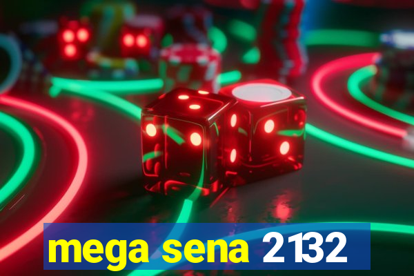 mega sena 2132