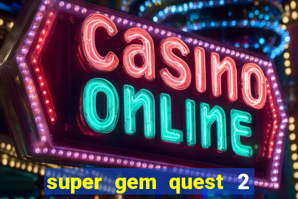 super gem quest 2 blast mania