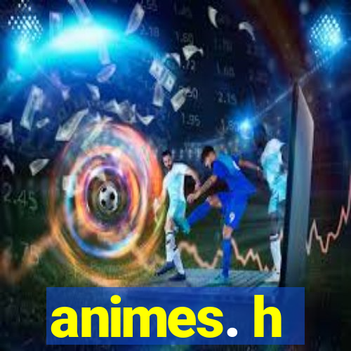 animes. h