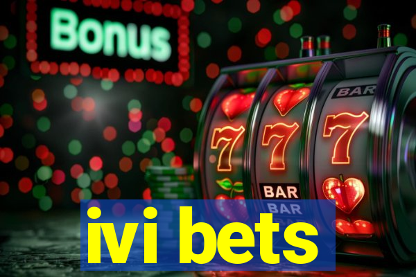 ivi bets