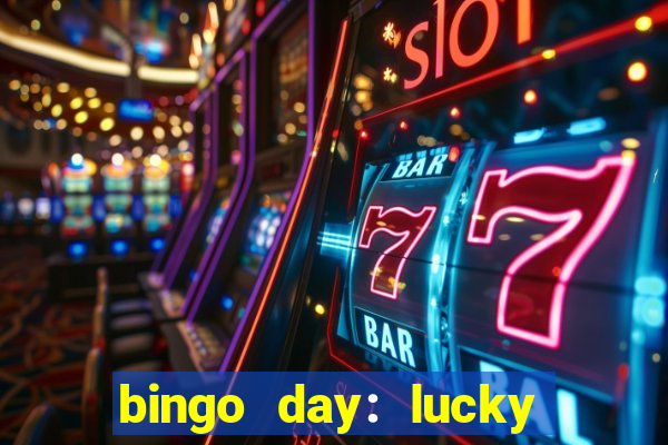 bingo day: lucky to win