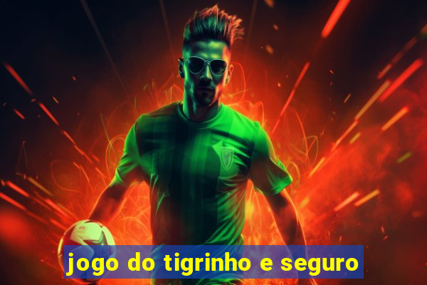 jogo do tigrinho e seguro