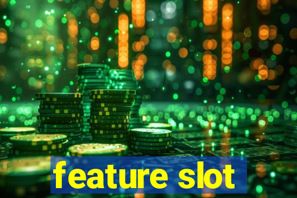 feature slot