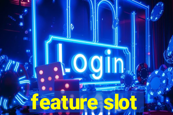 feature slot