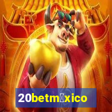 20betm茅xico