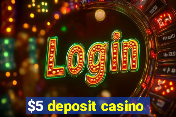 $5 deposit casino