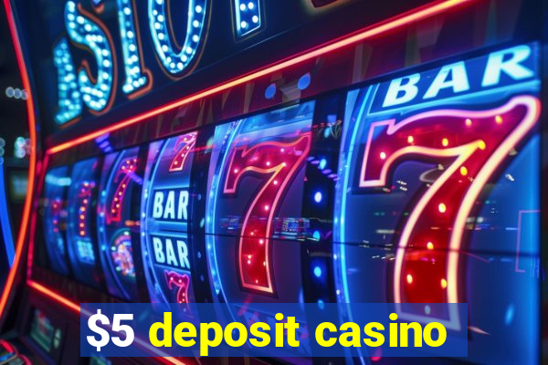 $5 deposit casino