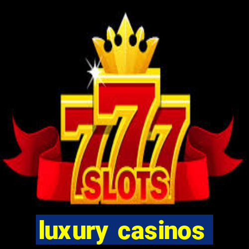 luxury casinos