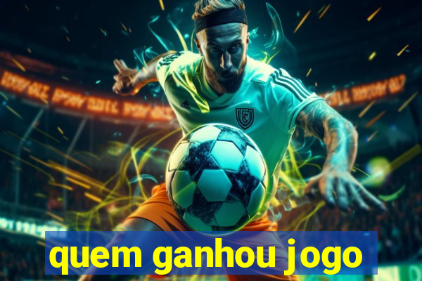 quem ganhou jogo