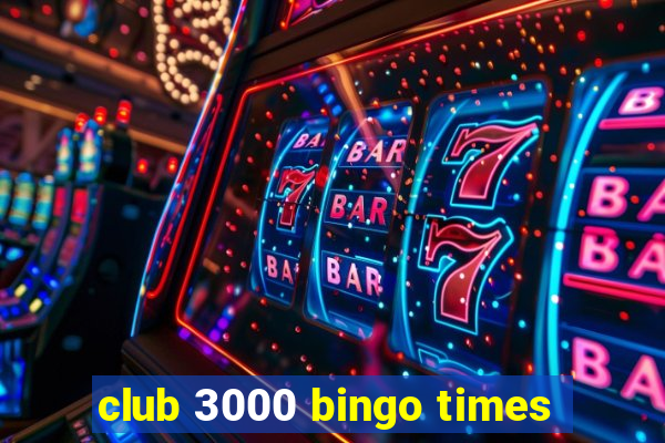 club 3000 bingo times