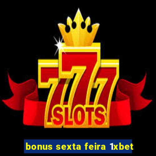 bonus sexta feira 1xbet