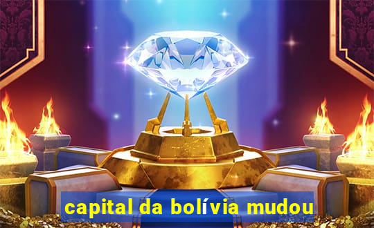 capital da bolívia mudou