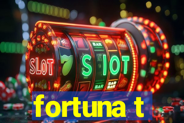 fortuna t