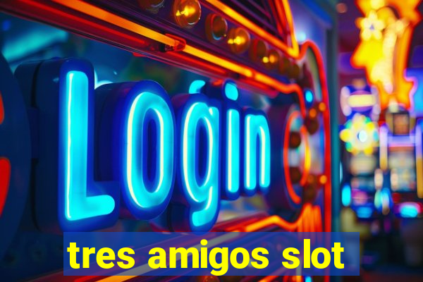 tres amigos slot