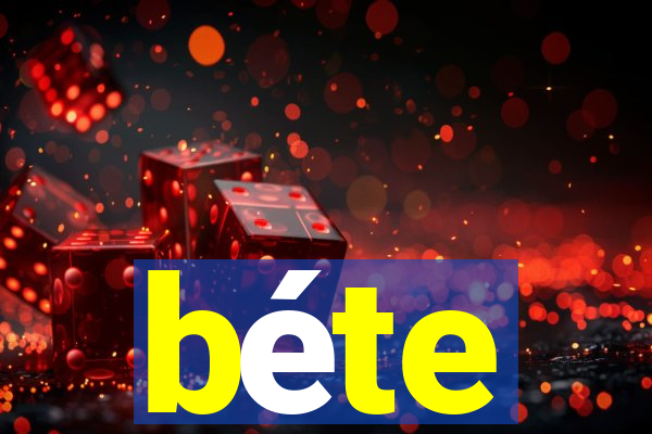 béte