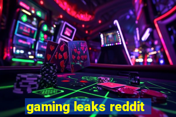 gaming leaks reddit