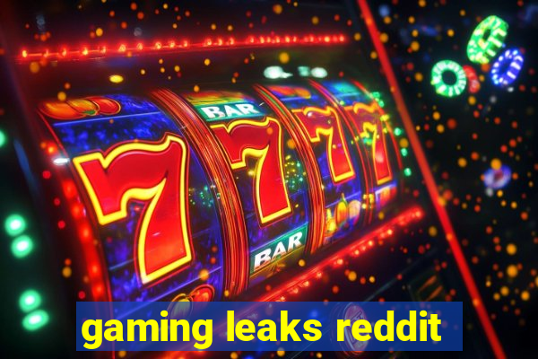 gaming leaks reddit