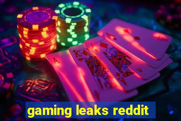 gaming leaks reddit