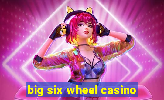 big six wheel casino