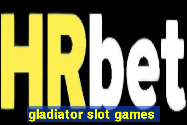 gladiator slot games