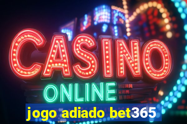 jogo adiado bet365