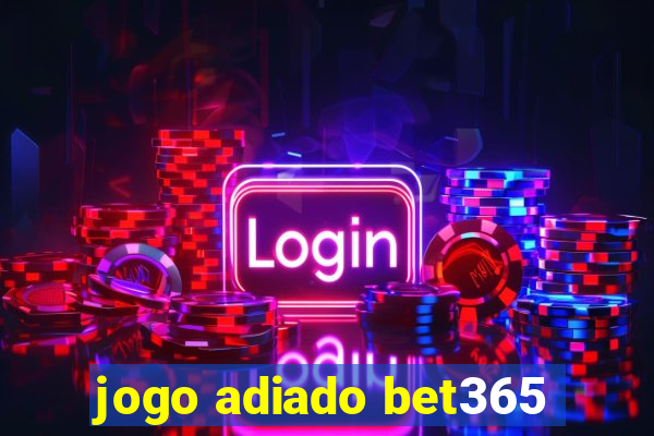 jogo adiado bet365