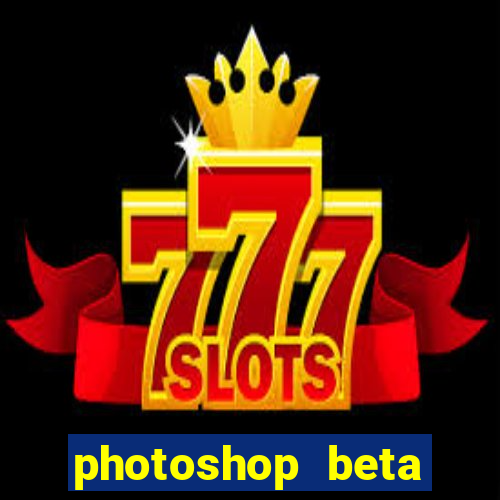 photoshop beta download crackeado