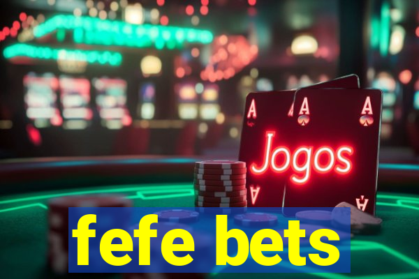 fefe bets