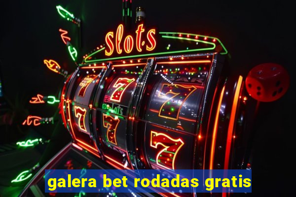 galera bet rodadas gratis