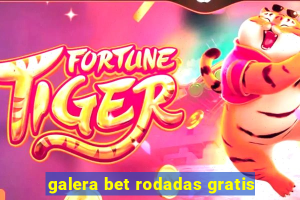 galera bet rodadas gratis