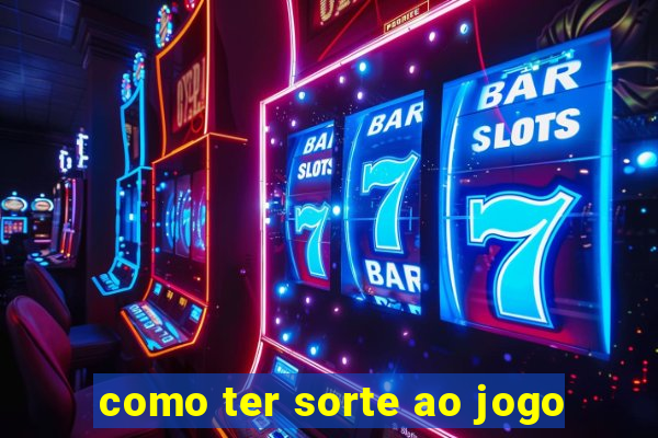 como ter sorte ao jogo