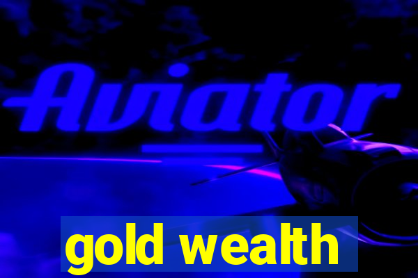 gold wealth