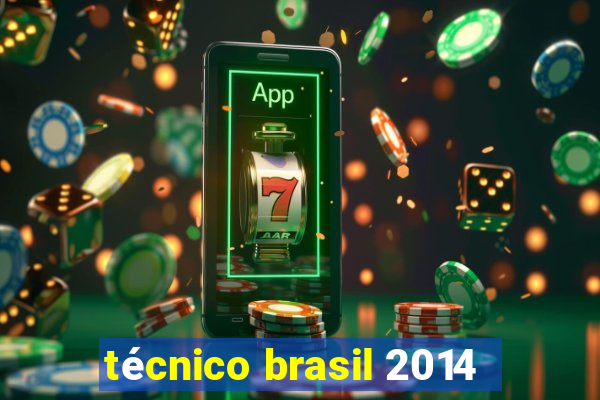 técnico brasil 2014