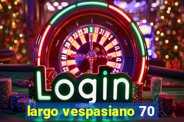 largo vespasiano 70