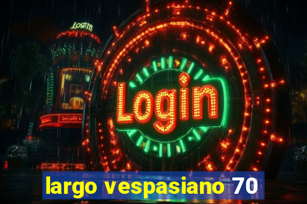 largo vespasiano 70