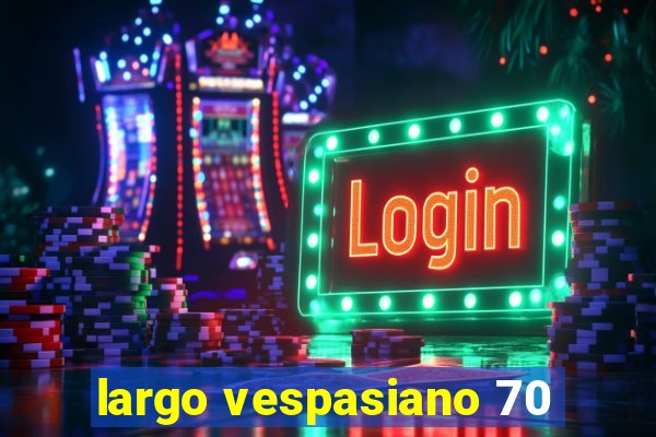 largo vespasiano 70