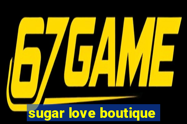 sugar love boutique